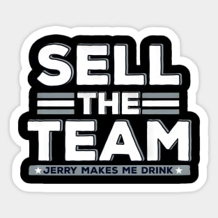 Dallas Cowboy Sell The Team Jerry Makes Me Drink - hopeeeentoday #111 Sticker